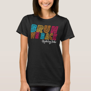 Bruh We Back Psychologie Leraar Eerste Dag van de  T-shirt