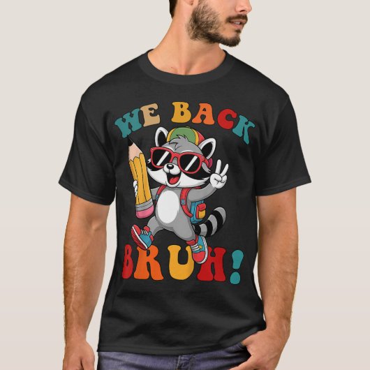 Bruh We Back Raccoon Teachers Kids Back To School  T-shirt (Voorkant)