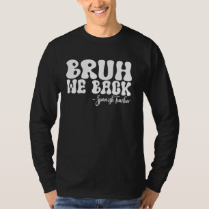 Bruh We Back Spaanse Leraar Eerste Dag van School  T-shirt
