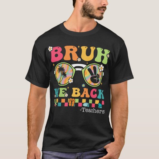 Bruh We Back Teacher Eerste Dag van School T-shirt (Voorkant)