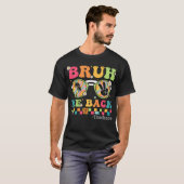 Bruh We Back Teacher Eerste Dag van School T-shirt (Voorkant volledig)