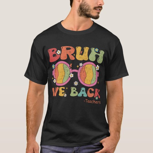 Bruh We Back Teacher Eerste Dag van School T-shirt (Voorkant)