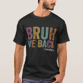 Bruh We Back Teacher Eerste Dag van School T-shirt (Voorkant)