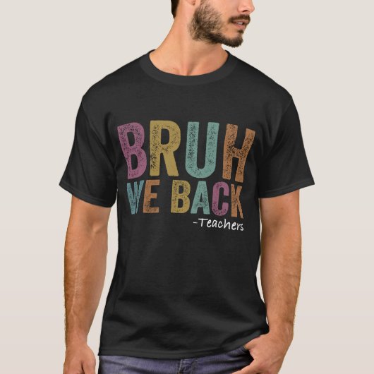 Bruh We Back Teacher Eerste Dag van School T-shirt (Voorkant)