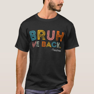 Bruh We Back Teacher Eerste Dag van School T-shirt