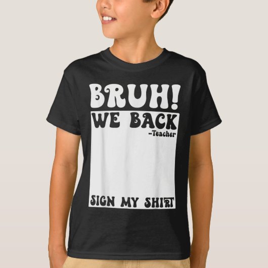 Bruh We Back Teacher Sign My Back To School Studen T-shirt (Voorkant)