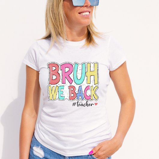 Bruh We Back Teacher Tshirt