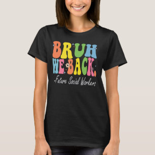 Bruh We Back Toekomstige Maatschappelijk Werkers B T-shirt