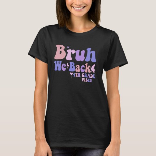 Bruh We Back Vierde Grade Vibes 1e dag van school T-shirt (Voorkant)
