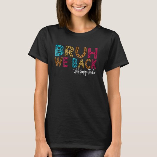 Bruh We Back Web Design Docent Eerste Dag Van Scho T-shirt (Voorkant)
