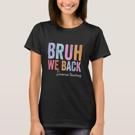 Bruh We Back Wetenschapsleraren Einde van de Zomer T-shirt (Voorkant)