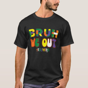 Bruh We Gaan Leraar Gelukkig Laatste Dag Van Schoo T-shirt