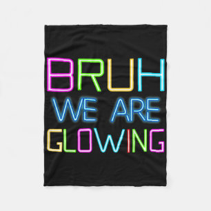 Bruh we gloeien in mijn gloeiende tijdperk Groep T Fleece Deken