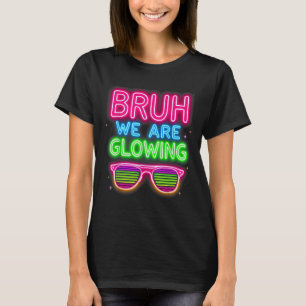 Bruh we gloeien in mijn gloeiende tijdperk T-shirt
