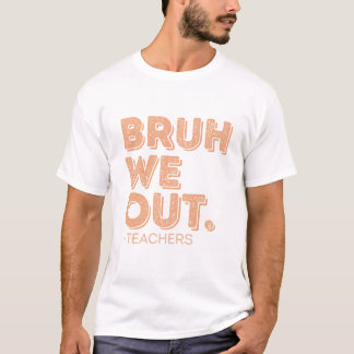 Bruh We hebben leraren uitgezet T-shirt