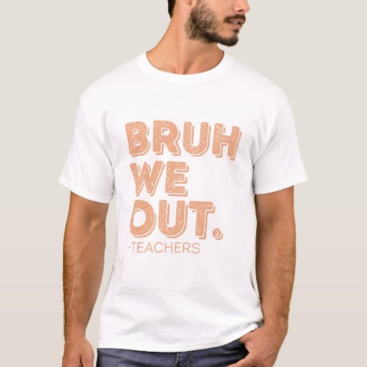 Bruh We hebben leraren uitgezet T-shirt (Voorkant)