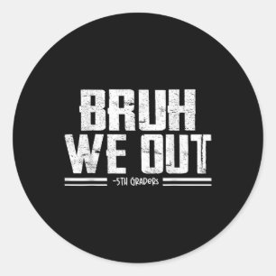 Bruh We Out 5e klassers Afstuderen laatste dag van Ronde Sticker