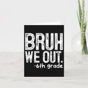 Bruh We out 6e klas laatste dag van schoolleraren Kaart