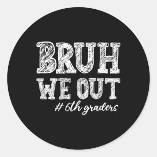 Bruh We Out 6e klassers Afstuderen 6e klas Teach Ronde Sticker