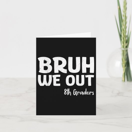 Bruh We Out 8e klassers Afstuderen CL van 2025 Kaart (Voorkant)