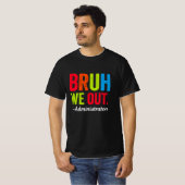Bruh We Out Administrators Shirt Funny School (Voorkant volledig)