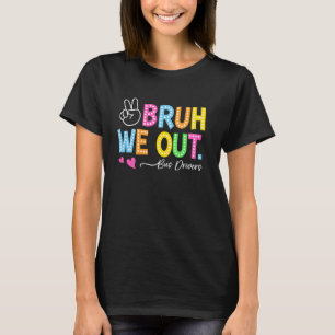 Bruh We Out Buschauffeurs Gelukkig Laatste Schoold T-shirt