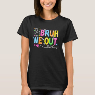 Bruh We Out Docenten Gelukkig Laatste Dag Van Scho T-shirt