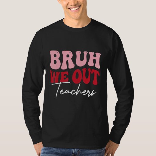 Bruh We Out Happy Last Day Of School Teacher  Summ T-shirt (Voorkant)