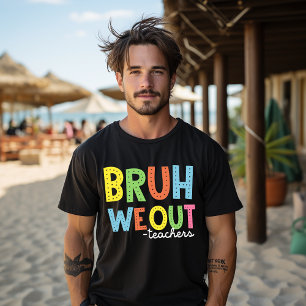 Bruh We Out Leraren Gelukkige Laatste Schooldag T-shirt