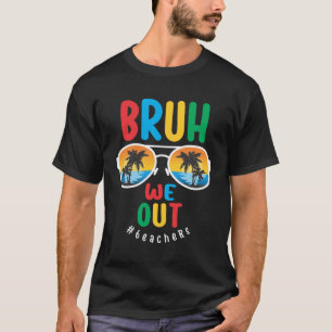 Bruh We Out Leraren - Laatste Dag van de School T-shirt