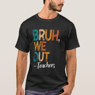 Bruh We Out Leraren Laatste Schooldag 2025 Zomer T-shirt