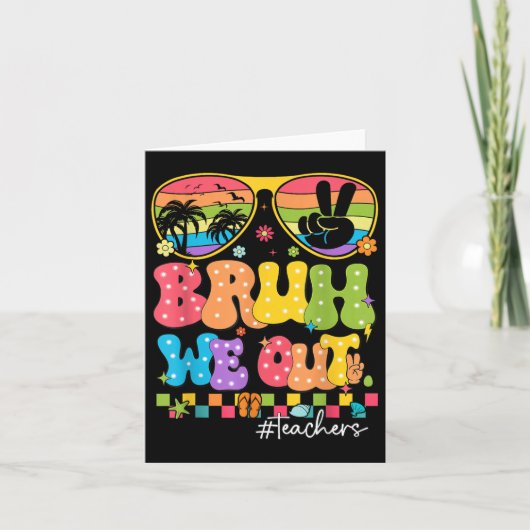 Bruh We Out Leraren Schattige Einde van het School Kaart (Voorkant)