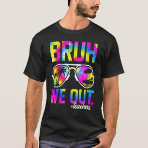 Bruh We Out Leraren Zomer Tie Dye Laatste Schoolda T-shirt