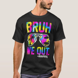 Bruh We Out Leraren Zomer Tie Dye Laatste Schoolda T-shirt