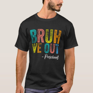 Bruh We Out Preschool Afstuderen Pre-K Klasse van  T-shirt