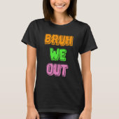 Bruh We Out Ready to Leave T-shirt (Voorkant)