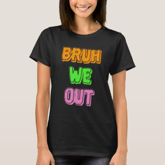 Bruh We Out Ready to Leave T-shirt