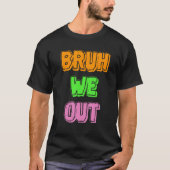 Bruh We Out Ready to Leave T-shirt (Voorkant)