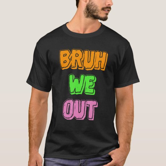 Bruh We Out Ready to Leave T-shirt (Voorkant)