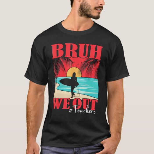 Bruh We Out Teacher Happy Last Day Of School Teach T-shirt (Voorkant)