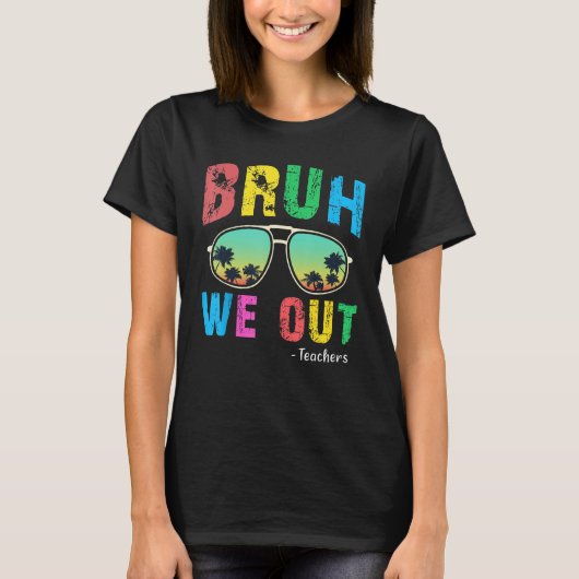 Bruh We Out Teachers Cute End Of School Year Teach T-shirt (Voorkant)