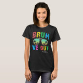 Bruh We Out Teachers Cute End Of School Year Teach T-shirt (Voorkant volledig)
