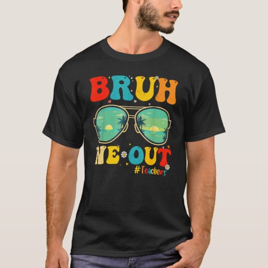 Bruh We Out Teachers End Of School Year Teacher He T-shirt (Voorkant)