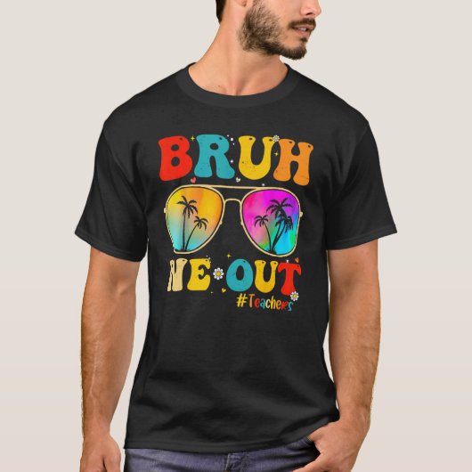 Bruh We Out Teachers End Of School Year Teacher He T-shirt (Voorkant)