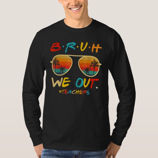Bruh We Out Teachers End Of School Year Teacher He T-shirt (Voorkant)