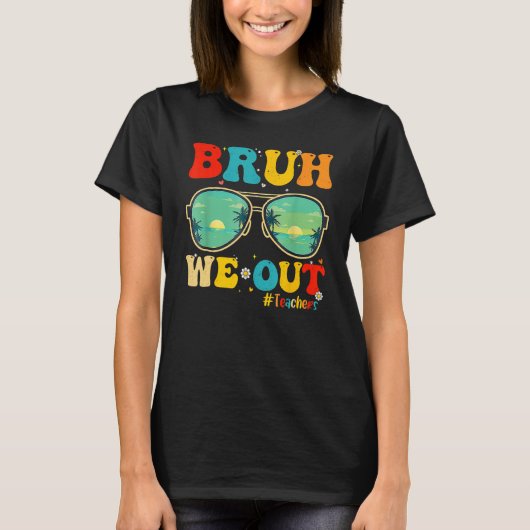 Bruh We Out Teachers End Of School Year Teacher He T-shirt (Voorkant)