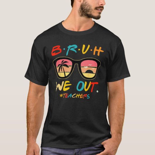 Bruh We Out Teachers End Of School Year Teacher He T-shirt (Voorkant)