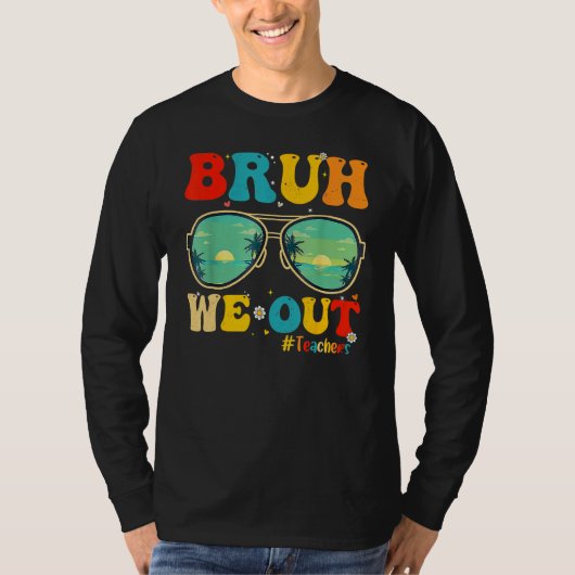 Bruh We Out Teachers End Of School Year Teacher He T-shirt (Voorkant)