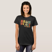 Bruh We Out Teachers End Of School Year Teacher Su T-shirt (Voorkant volledig)