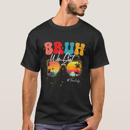 Bruh We Out Teachers end Of School Year Teacher Su T-shirt (Voorkant)